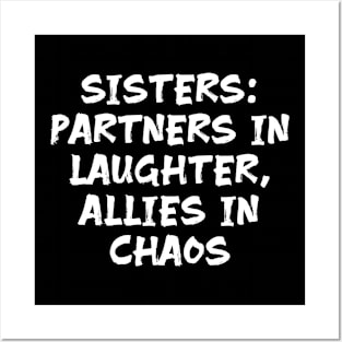 Sisters: Partners in Laughter, Allies in Chaos funny sister humor Posters and Art